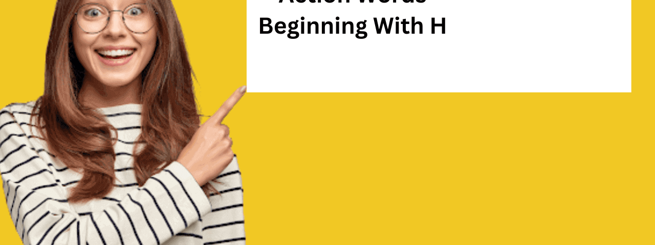 action words beginning with H